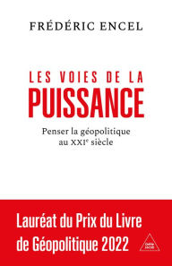 Title: Les Voies de la puissance: Penser la géopolitique au XXIe siècle, Author: Frédéric Encel