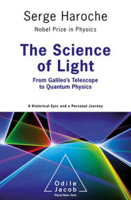 Title: The Science of Light: From Galileo's Telescope to Quantum Physics, Author: Serge Haroche