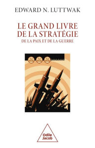Title: Le Grand Livre de la stratégie: De la paix et de la guerre, Author: Edward N. Luttwak