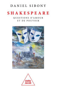 Title: Shakespeare: Questions d'amour et de pouvoir, Author: Daniel Sibony