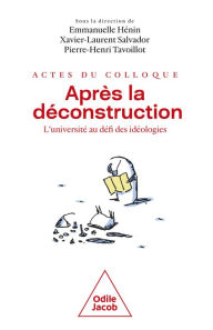 Title: Après la déconstruction: L'université au défi des idéologies, Author: Emmanuelle Hénin