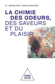 Title: La Chimie des odeurs, des saveurs et du plaisir, Author: Bernard Sablonnière