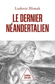 Title: Le Dernier Néandertalien, Author: Ludovic Slimak