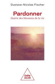 Title: Pardonner: Guérir des blessures de la vie, Author: Gustave-Nicolas Fischer