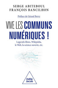 Title: Vive les communs numériques !: Logiciels libres, Wikipédia, le Web, la science ouverte, etc., Author: Serge Abiteboul