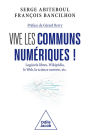 Vive les communs numériques !: Logiciels libres, Wikipédia, le Web, la science ouverte, etc.