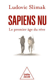 Title: Sapiens nu: Le premier âge du rêve, Author: Ludovic Slimak