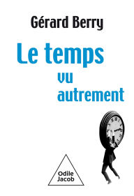 Title: Le Temps vu autrement, Author: Gérard Berry