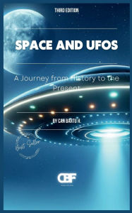 Title: Space and UFOs: A Journey from History to the Present, Author: Can Bartu H.