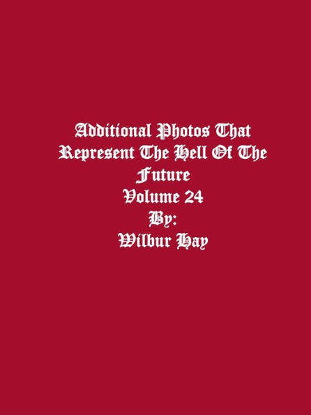 Additional Photos That Represent The Hell Of The Future: Volume 24