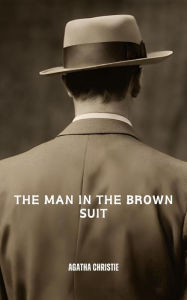 Title: The Man in the Brown Suit (Annotated), Author: Agatha Christie