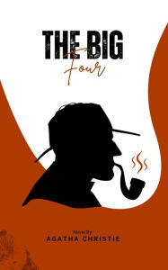 Title: The Big Four (Annotated), Author: Agatha Christie
