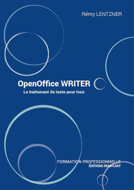 Title: OpenOffice WRITER: Le traitement de texte pour tous, Author: Remy Lentzner