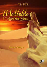 Title: Mathilde - Tome 2: L'Appel des Dunes, Author: Tia Bès