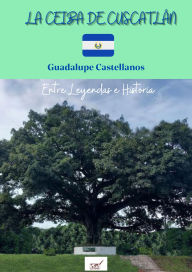 Title: La ceiba de Cuscatlán, Author: Guadalupe Castellanos