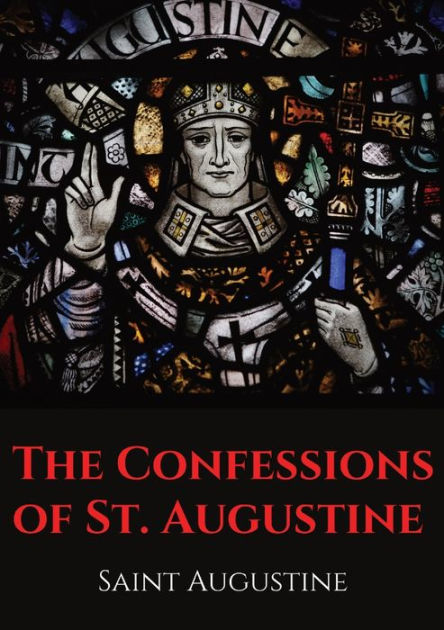 The Confessions Of St. Augustine: An Autobiographical Work By Bishop ...