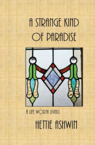 Title: A Strange kind of Paradise, A life worth living: Novella series (Bk 5), Author: Hettie Ashwin