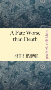 Title: A Fate Worse than Death: A farcical, tragicomedy kerfuffle over a dead-ish author., Author: Hettie Ashwin