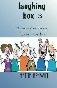 Title: Laughing Box 3: Three more hilarious stories, even more fun., Author: Hettie Ashwin