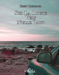 Title: Sur la Route Vers Nulle Part, Author: Fanny Crubellier