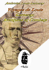 Title: Voyages de Louis Garneray. Tome 1 - Aventures et Combats, Author: Ambroise Louis GARNERAY