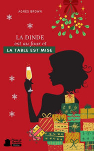 Title: La dinde est au four et la table est mise !: Roman 100 % feel good, Author: Agnès Brown