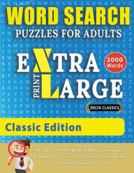 Title: WORD SEARCH PUZZLES EXTRA LARGE PRINT FOR ADULTS - CLASSIC EDITION - Delta Classics - The LARGEST PRINT WordSearch Game for Adults And Seniors - Find 2000 Cleverly Hidden Words - Have Fun with 100 Jumbo Puzzles (Activity Book), Author: Delta Classics
