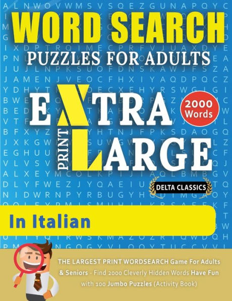 WORD SEARCH PUZZLES EXTRA LARGE PRINT FOR ADULTS IN ITALIAN - Delta Classics - The LARGEST PRINT WordSearch Game for Adults And Seniors - Find 2000 Cleverly Hidden Words - Have Fun with 100 Jumbo Puzzles (Activity Book): Learn Italian With Word Search Puz