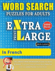 Title: WORD SEARCH PUZZLES EXTRA LARGE PRINT FOR ADULTS IN FRENCH - Delta Classics - The LARGEST PRINT WordSearch Game for Adults And Seniors - Find 2000 Cleverly Hidden Words - Have Fun with 100 Jumbo Puzzles (Activity Book): Learn French With Word Search Puzzl, Author: Delta Classics