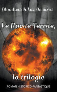 Title: Le Novae Terrae, la trilogie, Author: Bloodwitch Luz Oscuria