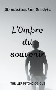 Title: L'Ombre du souvenir, Author: Bloodwitch Luz Oscuria