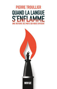 Title: Quand la langue s'enflamme, Author: Pierre Troullier