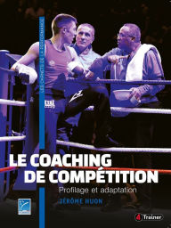 Title: Le Coaching de compétition: Profilage et adaptation, Author: Jerôme Huon