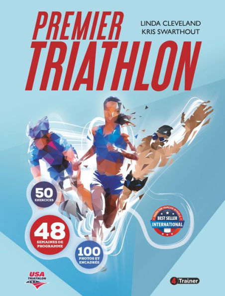 Premier triathlon: 50 Exercices - 48 Semaines de programme - 100 Photos et encadrés