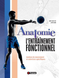 Title: Anatomie de l'entraînement fonctionnel: Analyse du mouvement et exercices spécifiques, Author: Mary Kate Feit