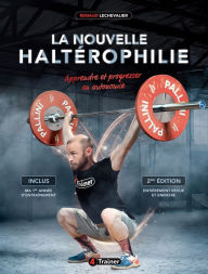 Title: La Nouvelle Haltérophilie (NE): Apprendre et progresser en autonomie, Author: Renaud Lechevalier