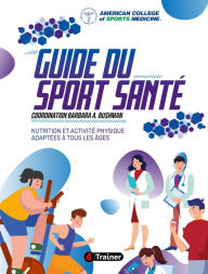 Title: GUIDE DU SPORT SANTÉ: Nutrition et activité physique adaptées à tous les âges, Author: ACSM