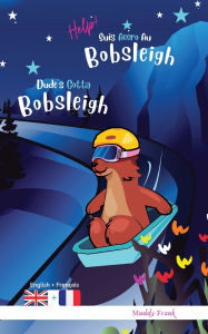 Title: Dude's Gotta Bobsleigh / Help ! Suis Accro Au Bobsleigh: Bilingual English French Edition. This book reads with English on one page, French on the other. For 8-12 years (even older)., Author: Muddy Frank