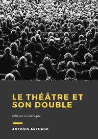 Title: Le théâtre et son double: Édition Numérique, Author: Antonin Artaud