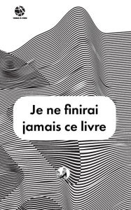 Title: Je ne finirai jamais ce livre, Author: Lucas Clavel