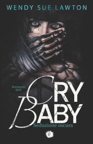Title: Cry baby - Seduzione oscura: Romanzo dark - Edizione italiana, Author: Wendy Sue Lawton