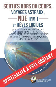 Title: Sorties hors du corps, voyages astraux, NDE (EMI) et rÃ¯Â¿Â½ves lucides: 360 pages pour comprendre la conscience Ã¯Â¿Â½largie, les expÃ¯Â¿Â½riences spirituelles et les mÃ¯Â¿Â½thodes pratiques d'exploration, Author: Studio CarrÃÂÂlight