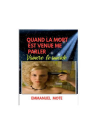 Title: QUAND LA MORT EST VENUE ME PARLER: Vaincre Le Suicide, Author: Emmanuel Mote