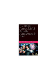 Title: The Truth About JUDAS Apostle Accountant & Thief, Author: Emmanuel Mote