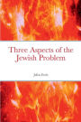 Three Aspects of the Jewish Problem