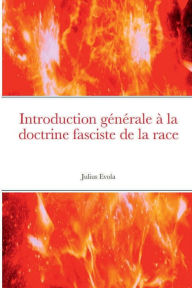Title: Introduction gï¿½nï¿½rale ï¿½ la doctrine fasciste de la race, Author: Julius Evola