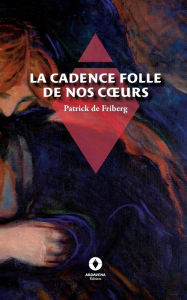 Title: La Cadence folle de nos coeurs, Author: Patrick de Friberg
