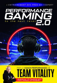 Title: Performance Gaming 2.0: L'Entraînement des pros de l'esport, Author: Raynald Choquet