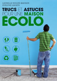 Title: Trucs et astuces pour une maison écolo, Author: Lionel Nugon-Baudon