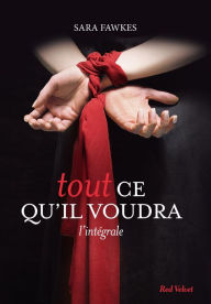 Title: Tout ce qu'il voudra - L'intégrale, Author: Sara Fawkes